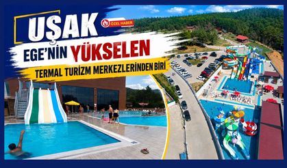 Uşak, Ege'nin Yükselen Termal Turizm Merkezlerinden Biri