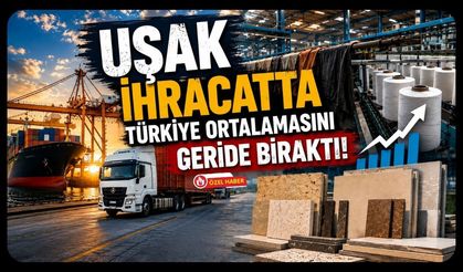 Uşak İhracatta Türkiye Ortalamasını Geride Bıraktı! Sanayici Yılın İlk Yarısından Umutlu Çıktı