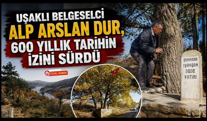 Uşaklı Belgeselci Alp Arslan Dur, 600 Yıllık Tarihin İzini Sürdü