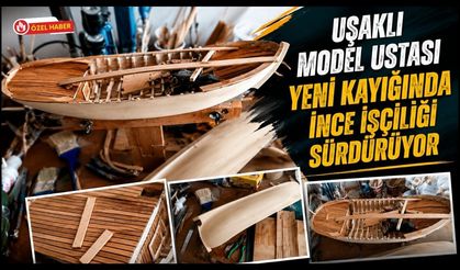 Uşaklı Model Ustası Yeni Kayığında İnce İşçiliği Sürdürüyor