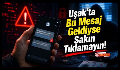 Uşak'ta Bu Mesaj Geldiyse Sakın Tıklamayın!