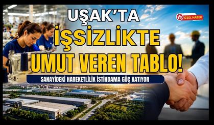 Uşak'ta İşsizlikte Umut Veren Tablo! Sanayideki Hareketlilik İstihdama Güç Katıyor