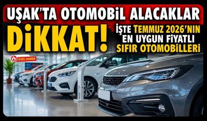 Uşak'ta Otomobil Alacaklar Dikkat! İşte Temmuz 2026'nın En Uygun Fiyatlı Sıfır Otomobilleri