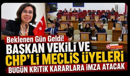 Beklenen Gün Geldi! Başkan Vekili ve CHP'li Meclis Üyeleri Bugün Kritik Kararlara İmza Atacak