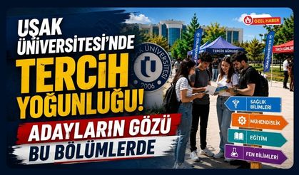 Uşak Üniversitesi'nde Tercih Yoğunluğu! Adayların Gözü Bu Bölümlerde