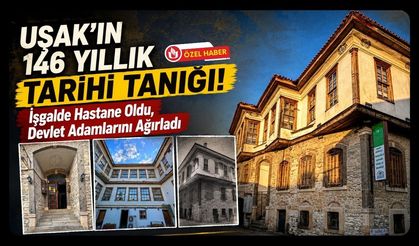 Uşak’ın 146 Yıllık Tarihi Tanığı! İşgalde Hastane Oldu, Devlet Adamlarını Ağırladı