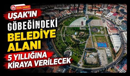 Uşak’ın Göbeğindeki Belediye Alanı 5 Yıllığına Kiraya Verilecek