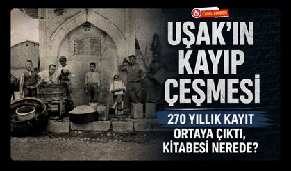 Uşak’ın Kayıp Çeşmesi, 270 Yıllık Kayıt Ortaya Çıktı, Kitabesi Nerede?
