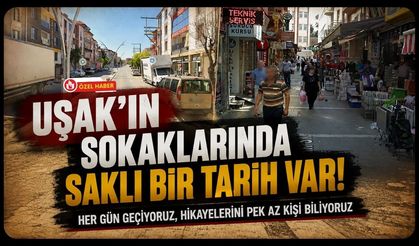 Uşak'ın Sokaklarında Saklı Bir Tarih Var! Her Gün Geçiyoruz, Hikayelerini Pek Az Kişi Biliyoruz