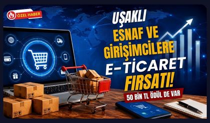 Uşaklı Esnaf ve Girişimcilere E-Ticaret Fırsatı! 50 Bin TL Ödül de Var
