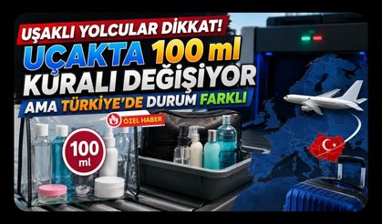Uşaklı Yolcular Dikkat! Uçakta 100 ml Kuralı Değişiyor Ama Türkiye’de Durum Farklı