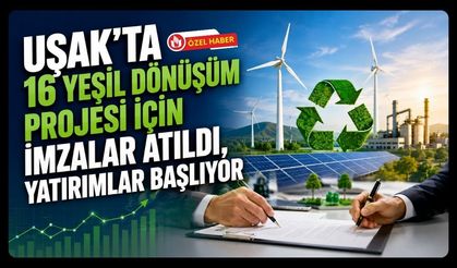 Uşak’ta 16 Yeşil Dönüşüm Projesi İçin İmzalar Atıldı, Yatırımlar Başlıyor