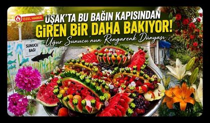 Uşak’ta Bu Bağın Kapısından Giren Bir Daha Bakıyor! Uğur Sunucu’nun Rengârenk Dünyası