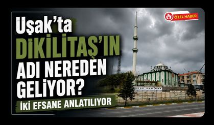 Uşak’ta Dikilitaş’ın Adı Nereden Geliyor? İki Efsane Anlatılıyor