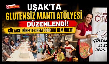 Uşak'ta Glutensiz Mantı Atölyesi Düzenlendi! Çölyaklı Bireyler Hem Öğrendi Hem Üretti