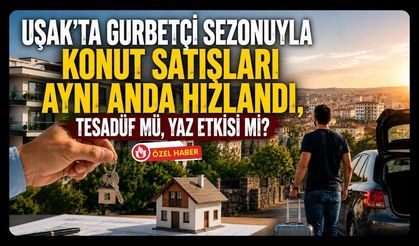 Uşak’ta Gurbetçi Sezonuyla Konut Satışları Aynı Anda Hızlandı, Tesadüf mü, Yaz Etkisi mi?