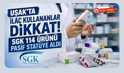 Uşak'ta İlaç Kullananlar Dikkat! SGK 114 Ürünü Pasif Statüye Aldı