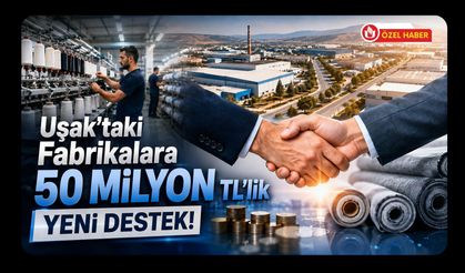 Uşak'taki Fabrikalara 50 Milyon TL'lik Yeni Destek!