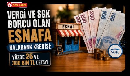 Vergi ve SGK Borcu Olan Esnafa Halkbank Kredisi: Yüzde 25 ve 300 Bin TL Detayı