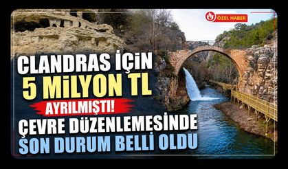 Clandras İçin 5 Milyon TL Ayrılmıştı! Çevre Düzenlemesinde Son Durum Belli Oldu