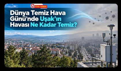 Dünya Temiz Hava Günü’nde Uşak’ın Havası Ne Kadar Temiz?