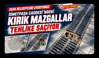 Uşak Belediyesini Uyarıyoruz, İsmetpaşa Caddesi’ndeki Kırık Mazgallar Tehlike Saçıyor