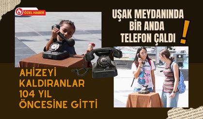 Uşak Meydanında Bir Anda Telefon Çaldı! Ahizeyi Kaldıranlar 104 Yıl Öncesine Gitti