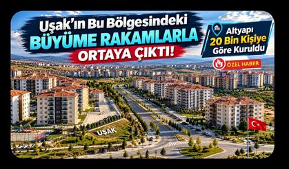 Uşak’ın Bu Bölgesindeki Büyüme Rakamlarla Ortaya Çıktı! Altyapı 20 Bin Kişiye Göre Kuruldu