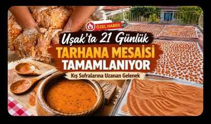 Uşak’ta 21 Günlük Tarhana Mesaisi Tamamlanıyor, Kış Sofralarına Uzanan Gelenek