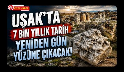 Uşak’ta 7 Bin Yıllık Tarih Yeniden Gün Yüzüne Çıkacak! Sebaste’de Hazırlık Başladı