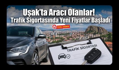Uşak’ta Aracı Olanlar! Trafik Sigortasında Yeni Fiyatlar Başladı