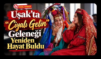 Uşak’ta “Ciyalı Gelin” Geleneği Yeniden Hayat Buldu