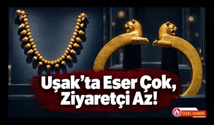 Uşak’ta Eser Çok, Ziyaretçi Az, Yetkililere Turizm Seferberliği Çağrısı