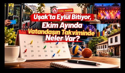Uşak’ta Eylül Bitiyor, Ekim Ayında Vatandaşın Takviminde Neler Var?
