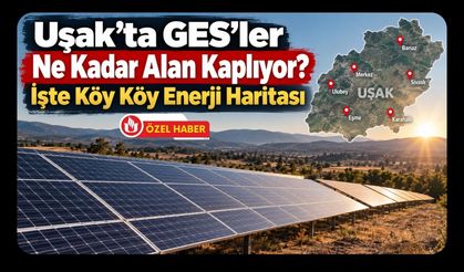 Uşak'ta GES'ler Ne Kadar Alan Kaplıyor? İşte Köy Köy Enerji Haritası