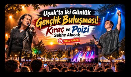 Uşak’ta İki Günlük Gençlik Buluşması! Kıraç ve Poizi Sahne Alacak