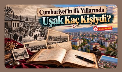 Cumhuriyet’in İlk Yıllarında Uşak Kaç Kişiydi?