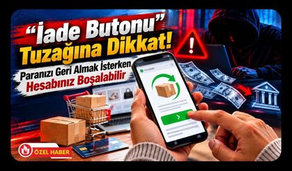 “İade Butonu” Tuzağına Dikkat! Paranızı Geri Almak İsterken Hesabınız Boşalabilir