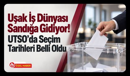 Uşak İş Dünyası Sandığa Gidiyor! UTSO’da Seçim Tarihleri Belli Oldu