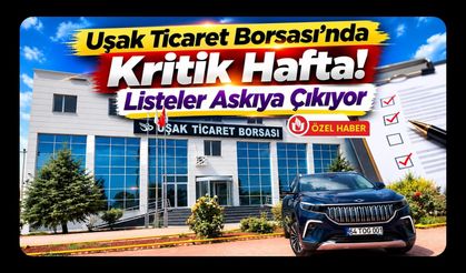 Uşak Ticaret Borsası’nda Kritik Hafta! Listeler Askıya Çıkıyor