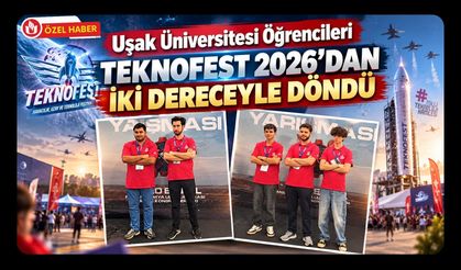 Uşak Üniversitesi Öğrencileri TEKNOFEST 2026’dan İki Dereceyle Döndü