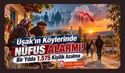 Uşak’ın Köylerinde Nüfus Alarmı! Bir Yılda 1.575 Kişilik Azalma