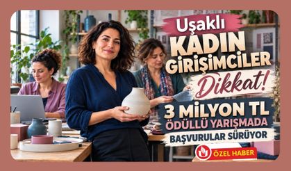 Uşaklı Kadın Girişimciler Dikkat! 3 Milyon TL Ödüllü Yarışmada Başvurular Sürüyor