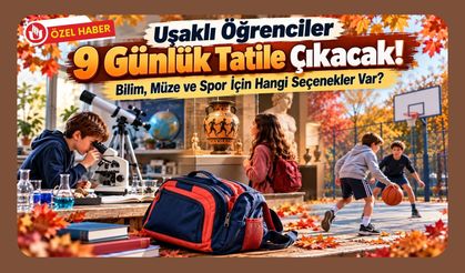 Uşaklı Öğrenciler 9 Günlük Tatile Çıkacak! Bilim, Müze ve Spor İçin Hangi Seçenekler Var?