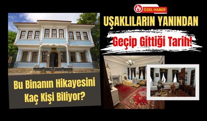 Uşaklıların Yanından Geçip Gittiği Tarih! Bu Binanın Hikayesini Kaç Kişi Biliyor?