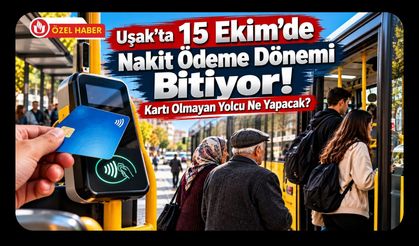 Uşak’ta 15 Ekim’de Nakit Ödeme Dönemi Bitiyor! Kartı Olmayan Yolcu Ne Yapacak?