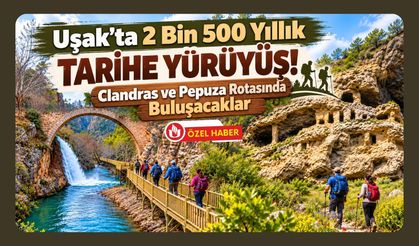 Uşak’ta 2 Bin 500 Yıllık Tarihe Yürüyüş! Clandras ve Pepuza Rotasında Buluşacaklar
