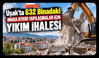 Uşak’ta 632 Binadaki İmara Aykırı Yapılaşmalar İçin Yıkım