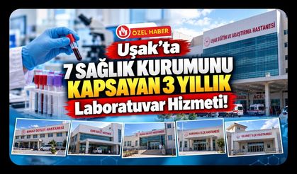 Uşak’ta 7 Sağlık Kurumunu Kapsayan 3 Yıllık Laboratuvar Hizmeti!