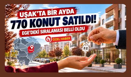 Uşak’ta Bir Ayda 770 Konut Satıldı! Ege’deki Sıralaması Belli Oldu